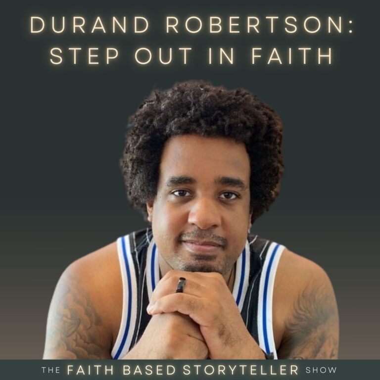 The Faith Based Storyteller Show REWIND: Durand Robertson: Step Out In Faith