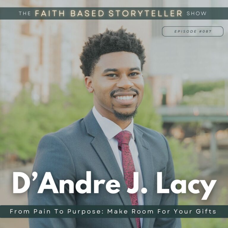 The Faith Based Storyteller Show D’Andre J. Lacy: From Pain To Purpose: Make Room For Your Gifts (EP86)