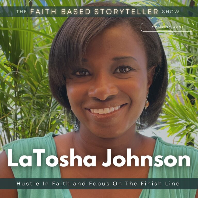 The Faith Based Storyteller Show LaTosha Johnson: Hustle In Faith and Focus On The Finish Line
