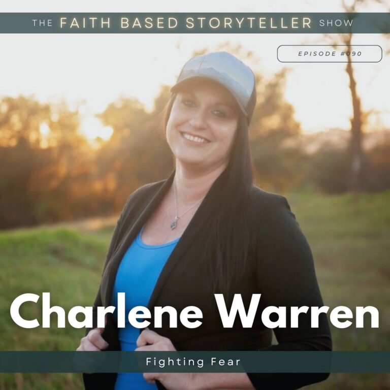 The Faith Based Storyteller Show Charlene Warren: Fighting Fear