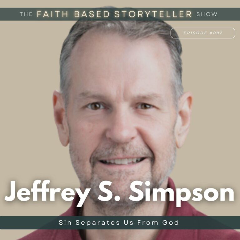 The Faith Based Storyteller Show Jeffrey S. Simpson: Sin Separates Us From God