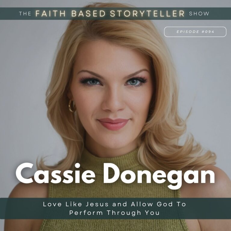 The Faith Based Storyteller Show Cassie Donegan: Love Like Jesus and Allow God To Perform Through You